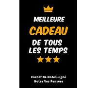 Meilleur Cadeau De Tous Les Temps carnet de notes ligné pour notez vos pensées: Carnet de notes ligné et Citation positive, Excellente idée de Cadeau ... à offrir à vos proches, moins de 10 euros