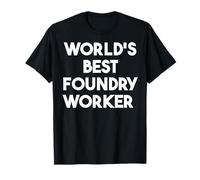 Meilleur Ouvrier de fonderie au Monde T-Shirt