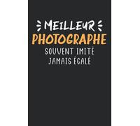 Meilleur photographe souvent imité jamais égalé: Carnet de notes photographe humour - 110 pages lignées - cadeau original amateur photo drôle photographie copain