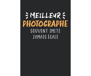 Meilleur photographe souvent imité jamais égalé: Carnet de notes photographe humour - 110 pages lignées - cadeau original amateur photo drôle photographie copain