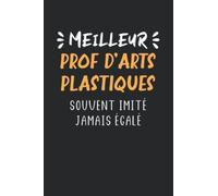 Meilleur prof d'arts plastiques souvent imité jamais égalé: Carnet de notes prof d'arts plastiques humour - 110 pages lignées - cadeau homme professeur arts plastiques original