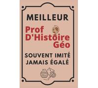 Meilleur prof d'histoire géo souvent imité jamais égalé: Carnet de notes pour prof d'histoire géo: Cadeau original drôle pour femme homme métier prof ... fin d'année scolaire,anniversaire, noël, fête