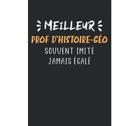 Meilleur prof d'histoire géo souvent imité jamais égalé: Carnet de notes prof histoire géo humour - 110 pages lignées - cadeau professeur d'histoire géographie original drôle