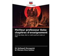 Meilleur professeur Baba chapitres d'enseignement: Shirdi Sai Baba, était un maître spirituel indien en Inde.
