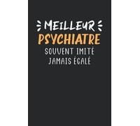 Meilleur psychiatre souvent imité jamais égalé: Carnet de notes psychiatre humour - 110 pages lignées - cadeau psychiatre original