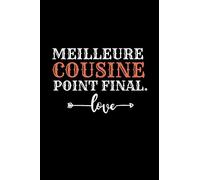 Meilleure Cousine point final.: Idée Cadeau Anniversaire Ou d'appréciation, Pour Cousine , message d'amitié / Carnet de notes intime ligné drôle rigolo fou Cahier A4 original