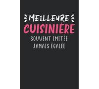 Meilleure cuisinière souvent imitée jamais égalée: Carnet de notes Humour cuisinière - 100 pages lignées - cadeau original drôle copine chef cuisine
