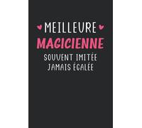 Meilleure Magicienne Souvent imité jamais égalé: Carnet de notes Magicienne humour - 110 pages lignées - métier cadeau Magicienne original