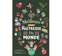 Meilleure Maitresse Du Monde: cadeau maitresse d'école , enseignants , Parfait pour prendre des notes, To Do List , Un Carnet d'école / collège