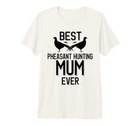 Meilleure Maman chasseuse de faisans de Tous Les Temps | Saison des faisans T-Shirt Haut de Gamme