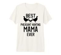 Meilleure Maman chasseuse de faisans de Tous Les Temps | Saison des faisans T-Shirt Haut de Gamme