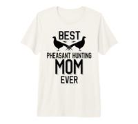 Meilleure Maman chasseuse de faisans de Tous Les Temps | Saison des faisans T-Shirt Haut de Gamme