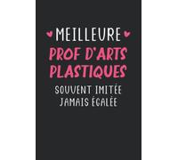 Meilleure prof d'arts plastiques souvent imitée jamais égalée: Carnet de notes prof d'arts plastiques humour - 110 pages lignées - cadeau prof d'arts plastiques original