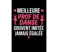 Meilleure prof de danse souvent imitée: Carnet de notes prof de danse humour - 110 pages lignées - cadeau prof de danse original drôle