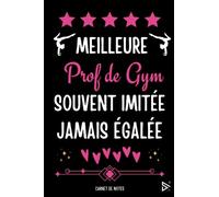 Meilleure Prof de GYM Souvent Imitée Jamais égalée: Carnet de notes pour Prof de GYM / idée Cadeau Personnalisé Professeur de Gymnastique, Amis, ... Fille ( Fin d'Année, Anniversaire, Noël )
