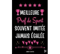 Meilleure Prof de Sport Souvent Imitée Jamais égalée: Carnet de notes pour Prof de Sport Eps/ idée Cadeau Personnalisé Professeur de Sport , Amis, ... EPS ( Fin d'Année, Anniversaire, Noël )