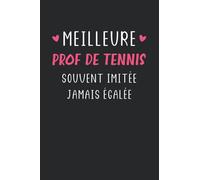 Meilleure prof de tennis souvent imitée jamais égalée: Carnet de notes prof tennis humour - 110 pages lignées - cadeau professeur de tennis original drôle