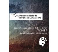 Meilleures Pratiques de Dave Elman - Tome 1 - Les Indispensables de l'Hypnose Elmanienne
