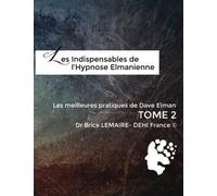 Meilleures Pratiques de Dave Elman - Tome 2 - Les Indispensables de l'Hypnose Elmanienne