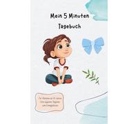 Mein 5 Minuten Tagebuch: Das 5-Minuten-Tagebuch für Teenager Mädchen - Zum Ausfüllen, Nachdenken & Dampfablassen ab 10 Jahren, das etwas andere ... Gedanken loswerden, entspannen & du selbst