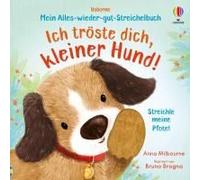 Mein Alles-Wieder-Gut-Streichelbuch: Ich Tröste Dich, Kleiner Hund!