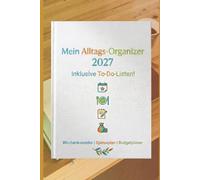 Mein Alltags-Organizer 2027: Wochenkalender DIN A5 mit Platz für Speiseplan, Budgetplaner & To-do-Listen | Der praktische All-in-One Planer für ein organisiertes Jahr
