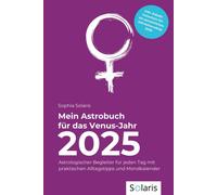 Mein Astrobuch Für Das Venus-Jahr 2025: Astrologischer Begleiter Für Jeden Tag Mit Praktischen Alltagstipps Und Mondkalender (Astrologische Jahrbücher)