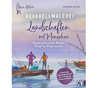 Mein Atelier Aquarellmalerei - Landschaften mit Menschen: Eindrucksvolle Bilder Step by Step malen