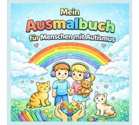 Mein Ausmalbuch - für Menschen mit Autismus: Ein zauberhaftes Malbuch, mit viel Liebe für autistische Kinder gestaltet.