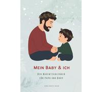 Mein Baby & Ich - Der besondere Adventskalender für Papa und Baby: Adventskalender für Väter und ihre Babys | Ideen und Erinnerungsmomente für Papas erstes Weihnachten mit Kind | Geschenk für Papa