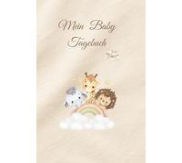 Mein Baby Tagebuch: Erinnerungen an die ersten wertvollen Monate.