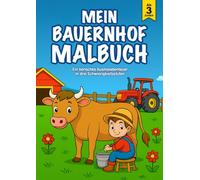 Mein Bauernhof Malbuch: 36 liebevoll gestaltete Ausmalbilder in drei Lernstufen - Bauernhoftiere Ausmalen Von Einfachen Linien zu Detailreichen und ... und Feinmotorik für Kinder ab 3 Jahren