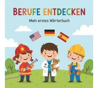 Mein Berufe Wörterbuch in 3 Sprachen: Deutsch, Englisch & Spanisch spielerisch lernen - Berufe und Alltagswörter für Kinder ab 2 Jahren