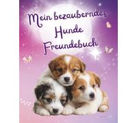 Mein bezauberndes Hunde Freundebuch: Als wunderschöne Erinnerung und als Geschenk zum Schulanfang mit Zauberfragen für die Stärkung des Selbstwerts für Grundschüler / innen