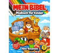 Mein Bibel Malbuch für Kinder: Kinderbibel zum Altes Testament - Male die Bibel aus mit den 40 schönsten Bibelgeschichten für Kinder ab 3 Jahren mit ... Kindergebeten und wunderschönen neuen Liedern