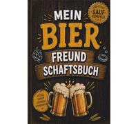 Mein Bier Freundschaftsbuch: Das lustige Freundschaftsbuch für echte Sauf Kumpels - witzige Fragen, peinliche Geschichten & legendäre Abende.