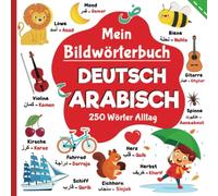 Mein Bildwörterbuch Deutsche Arabisch, 250 Wörter Alltag | Arabisch lernen für Kinder: Wörter aus dem Deutschen ins klassische Arabisch übersetzt