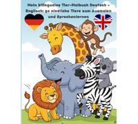 Mein bilinguales Tier-Malbuch Deutsch - Englisch: 50 niedliche Tiere zum Ausmalen und Sprachenlernen: Color and Learn - Spielerisch Englisch lernen ... Tieren, ideal für Kinder ab 7 Jahren