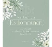 Mein Buch zur Erstkommunion: Erinnerungen vom Beginn der Kommunionzeit bis zur Feier