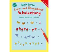 Mein bunter Lern- und Übungsblock Schulanfang. Zählen und erstes Rechnen: 40 bunte Lernspiele für Kinder ab 5 zur Übung und Beschäftigung