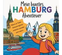 Mein buntes Hamburg Abenteuer: Entdecke Hamburgs Sehenswürdigkeiten zum Ausmalen - für Kinder von 7 bis 11 Jahren