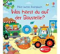 Mein buntes Klangbuch: Was hörst du auf der Baustelle?: Soundbuch mit 10 Baustellen-Geräuschen - für Kinder ab 3 Jahren