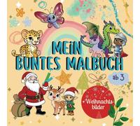 Mein buntes Malbuch - mit Weihnachtsbilder: Kreativer Spaß und spielerisches Erlernen von Tieren, Obst, Gemüse, Fabelwesen und Fahrzeuge - alles in einem für Mädchen und Jungs