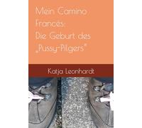 Mein Camino Francés: Die Geburt des „Pussy-Pilgers“