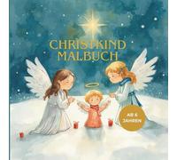 Mein Christkind-Malbuch ab 6 Jahren: Himmlische Weihnachtsfreude mit Engeln, Sternen und dem Christkind