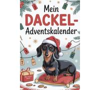 Mein Dackel-Adventskalender: 24 liebevolle Tage mit Geschichten, Beschäftigungsideen und frechen Dackelsprüchen - das ideale Geschenk für alle, die Dackel lieben
