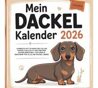 Mein Dackel Kalender 2026: Jahrbuch mit 12 Monaten voller Humor, Fun Facts und frechen Dackelsprüchen - das ideale Geschenk für alle, die Dackel lieben