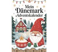 Mein Dänemark Adventskalender: 24 hyggelige Impulse, Rezepte & Erinnerungen aus dem Land des Lichts