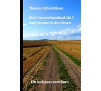 Mein Deutschlandlauf 2017 vom Westen in den Osten: 1160 km zu Fuß vom westlichsten zum östlichsten Punkt Deutschlands