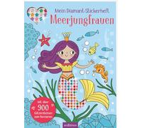 Mein Diamant-Stickerheft - Meerjungfrauen: Mit über 900 Glitzersteinen zum Verzieren